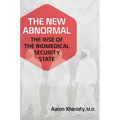 The New Abnormal: The Rise of the Biomedical Security State - Hardcover