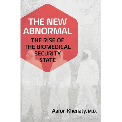 The New Abnormal: The Rise of the Biomedical Security State - Hardcover