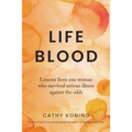 Life Blood: Lessons from one woman who survived serious illness against the odds - Paperback
