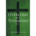 Overcome by a Testimony: Part 1 - Paperback