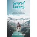 Scared Lovers: How to Overcome Past Hurts and Fear to Create an Extraordinary Relationship - Paperback