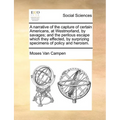 A Narrative of the Capture of Certain Americans, at Westmorland, by Savages; And the Perilous Escape Which They Effected, by Surprizing Specimens of P - Paperback