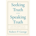 Seeking Truth and Speaking Truth: Law and Morality in Our Cultural Moment - Hardcover