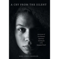 A Cry From the Silent: An Account of One Woman's Experience Growing Up in the Segregated South - Hardcover