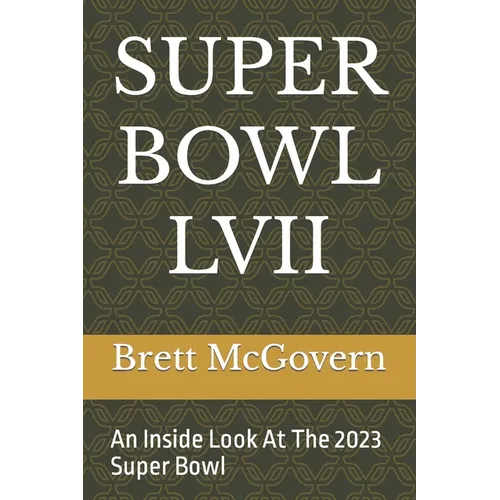 Super Bowl LVII: An Inside Look At The 2023 Super Bowl - Paperback