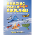 Amazing Paper Airplanes: The Craft and Science of Flight - Paperback