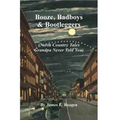 Booze, Badboys & Bootleggers: North Country Tales Grandpa Never Told You - Paperback