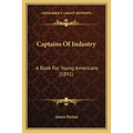 Captains Of Industry: A Book For Young Americans (1891) - Paperback