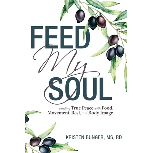 Feed My Soul: Finding True Peace with Food, Movement, Rest, and Body Image - Paperback
