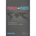 Peoples and Places: How Geography Impacts Missions Strategy - Paperback