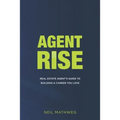 Agent Rise: Real Estate Agent's Guide To Building A Career You Love - Paperback