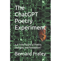 The ChatGPT Poetry Experiment: Is A.I. the Future of Poetry, Thought, and Perception? - Paperback