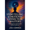 Storytelling & Emotional Connection Mastery: Keep Attention, Build Emotion & Move Audiences - Paperback