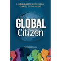 Global Citizen: A Cultural and Transformative Guide to Thrive Abroad - Paperback