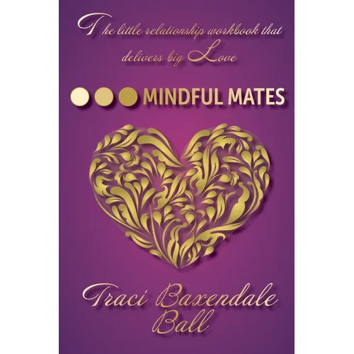 Mindful Mates: Weatherproof Your Relationship. Create Long-Term Love. - Paperback
