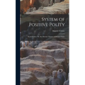 System of Positive Polity: Social Statics; Or, the Abstract Theory of Human Order - Hardcover