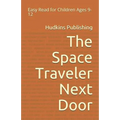 The Space Traveler Next Door: Easy Read for Children Ages 9-12 - Paperback