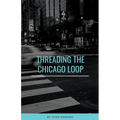Threading the Chicago Loop - Paperback
