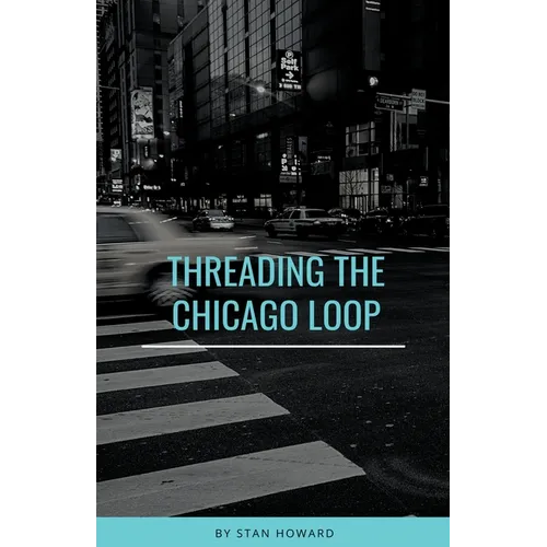 Threading the Chicago Loop - Paperback