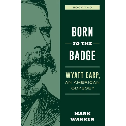 Born to the Badge: Wyatt Earp, an American Odyssey Book Two - Paperback