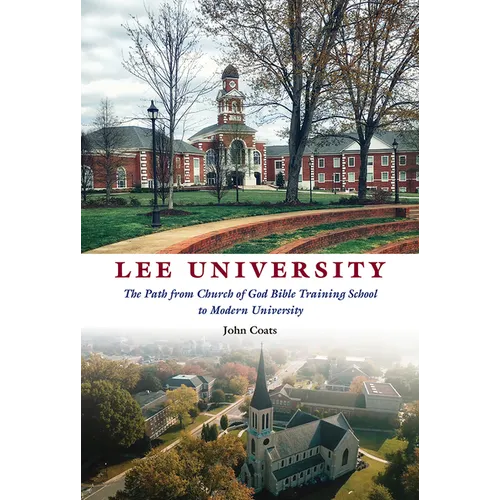 Lee University: The Path from Church of God Bible Training School to Modern University - Hardcover
