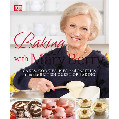 Baking with Mary Berry: Cakes, Cookies, Pies, and Pastries from the British Queen of Baking - Paperback