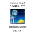 Learning to Interpret Toward Love: Actually Embracing People of Different Sexuality (in the kinds of churches where they haven't been) - Paperback