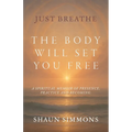 Just Breathe- The Body Will Set You Free - Paperback