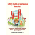 I Left My Prostate in San Francisco: Coping with the Emotional, Relational, Sexual, and Spiritual Aspects of Prostate Cancer - Paperback