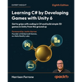 Learning C# by Developing Games with Unity 6 - Eighth Edition: Get to grips with coding in C# and build simple 3D games in Unity from the ground up - Paperback