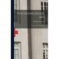 Psychoneurotic Art; Its Function in Psychotherapy - Hardcover