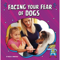 Facing Your Fear of Dogs - Hardcover