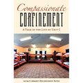 Compassionate Confinement: A Year in the Life of Unit C - Paperback