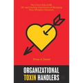 Organizational Toxin Handlers: The Critical Role of Hr, Od, and Coaching Practitioners in Managing Toxic Workplace Situations - Paperback