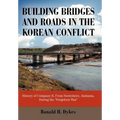 Building Bridges and Roads in the Korean Conflict: History of Company B, from Scottsboro, Alabama, During the Forgotten War - Hardcover