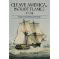 Cleave America, Patriot Flames 1774: The Fate of the Brigantine Peggy Stewart and Those Whose Lives She Touched - Hardcover