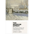 Museum Effect: How Museums, Libraries, and Cultural Institutions Educate and Civilize Society - Paperback