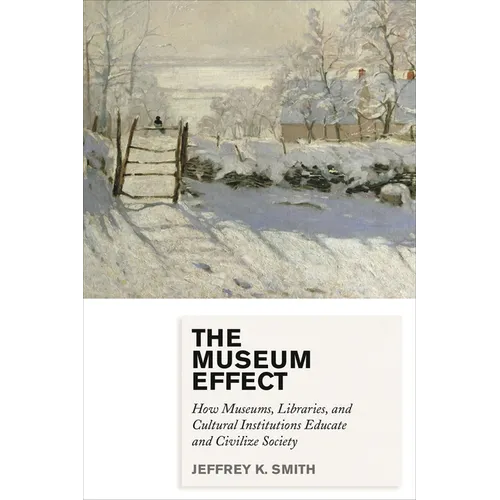 Museum Effect: How Museums, Libraries, and Cultural Institutions Educate and Civilize Society - Paperback