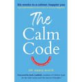 The Calm Code: Transform Your Mind, Change Your Life - Paperback