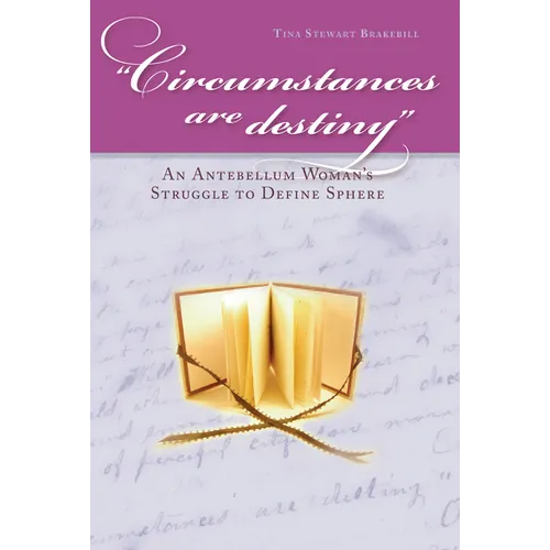 Circumstances Are Destiny: An Antebellum Woman's Struggle to Define Sphere - Hardcover