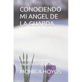 Conociendo Mi Angel de la Guarda: Del cielo fresco como fragancia me inspiras... - Paperback