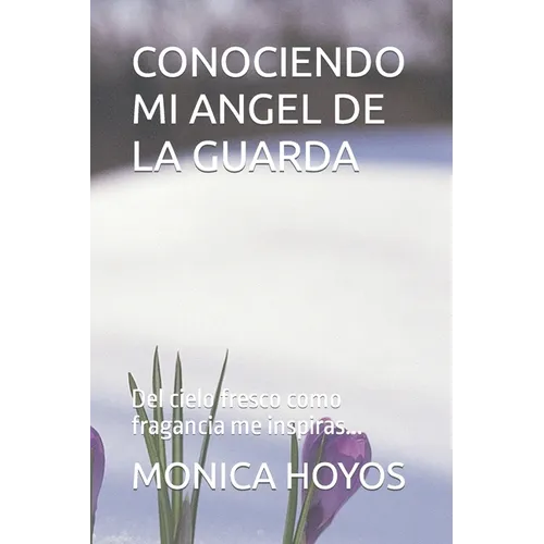 Conociendo Mi Angel de la Guarda: Del cielo fresco como fragancia me inspiras... - Paperback