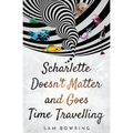 Scharlette Doesn't Matter and Goes Time Travelling - Paperback