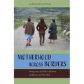 Motherhood Across Borders: Immigrants and Their Children in Mexico and New York - Paperback