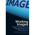 Working Images: Visual Research and Representation in Ethnography - Paperback
