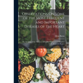 Observations On Some of the Most Frequent and Important Diseases of the Heart: On Aneurism of the Thoracic Aorta; On Preternatural Pulsation in the Ep - Paperback