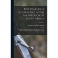 Five Years Of A Hunters Life In The Far Interior Of South Africa: With Notices Of The Native Tribes, And Anecdotes Of The Chase Of The Lion, Elephant, - Hardcover