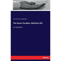 The Seven Parables, Matthew XIII.: An exposition - Paperback