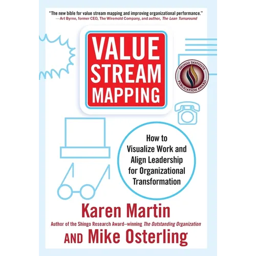Value Stream Mapping: How to Visualize Work and Align Leadership for Organizational Transformation - Hardcover