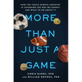 More Than Just a Game: How the Youth Sports Industry Is Changing the Way We Parent and What to Do about It - Paperback